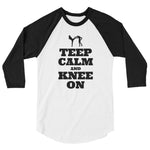Teep calm and Knee On 3/4 sleeve raglan shirt
